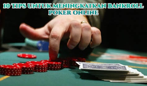 10 Tips Untuk Meningkatkan Bankroll Poker Online