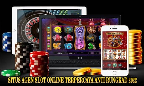 Situs Agen Slot Online Terpercaya Anti Rungkad 2022